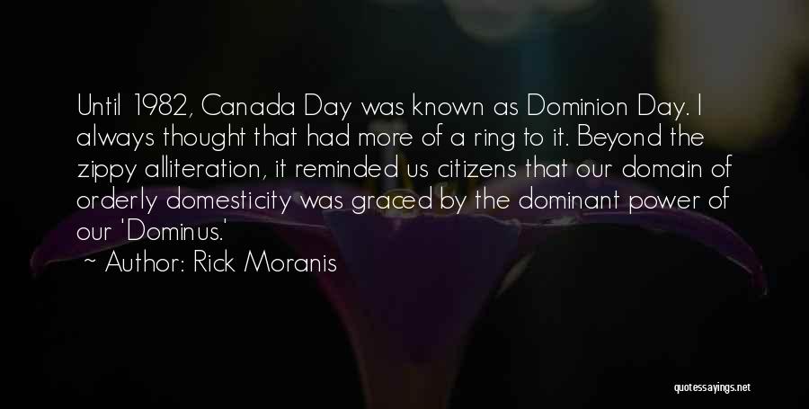 Rick Moranis Quotes: Until 1982, Canada Day Was Known As Dominion Day. I Always Thought That Had More Of A Ring To It.