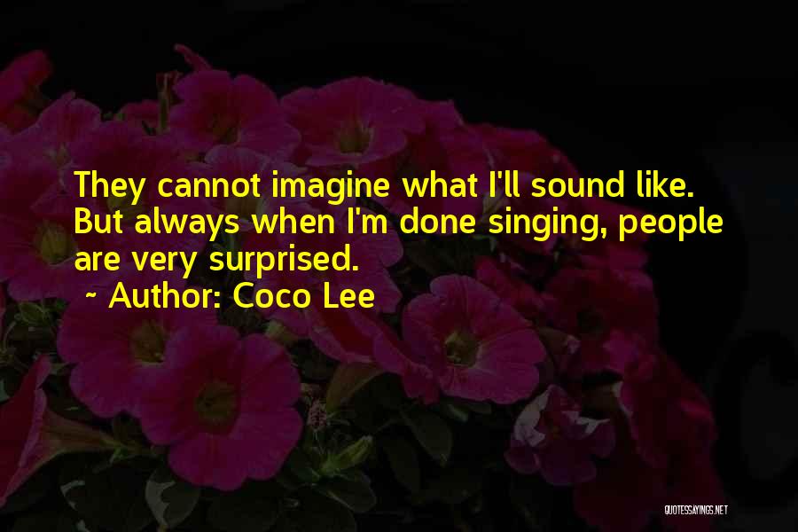 Coco Lee Quotes: They Cannot Imagine What I'll Sound Like. But Always When I'm Done Singing, People Are Very Surprised.