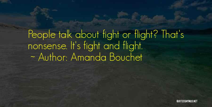 Amanda Bouchet Quotes: People Talk About Fight Or Flight? That's Nonsense. It's Fight And Flight.