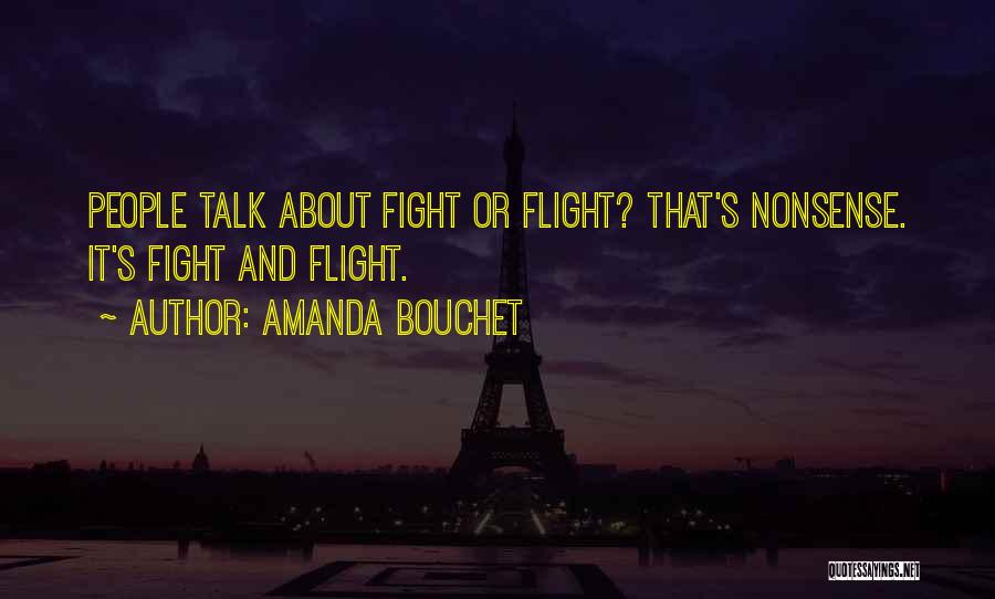 Amanda Bouchet Quotes: People Talk About Fight Or Flight? That's Nonsense. It's Fight And Flight.