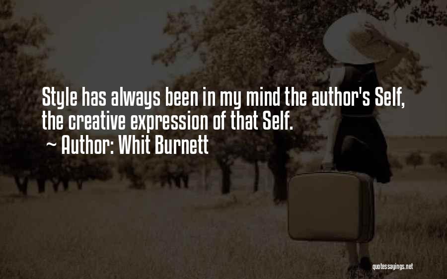 Whit Burnett Quotes: Style Has Always Been In My Mind The Author's Self, The Creative Expression Of That Self.