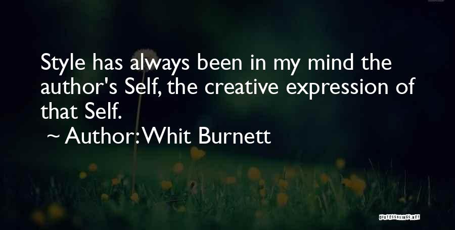 Whit Burnett Quotes: Style Has Always Been In My Mind The Author's Self, The Creative Expression Of That Self.