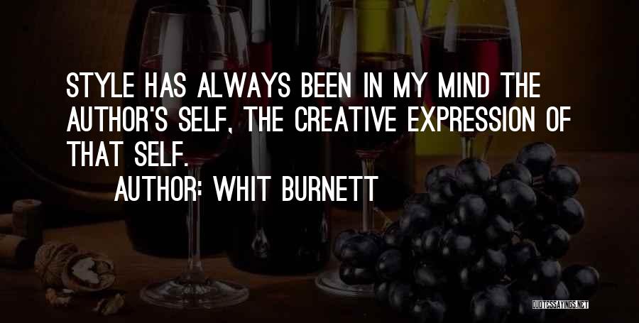 Whit Burnett Quotes: Style Has Always Been In My Mind The Author's Self, The Creative Expression Of That Self.