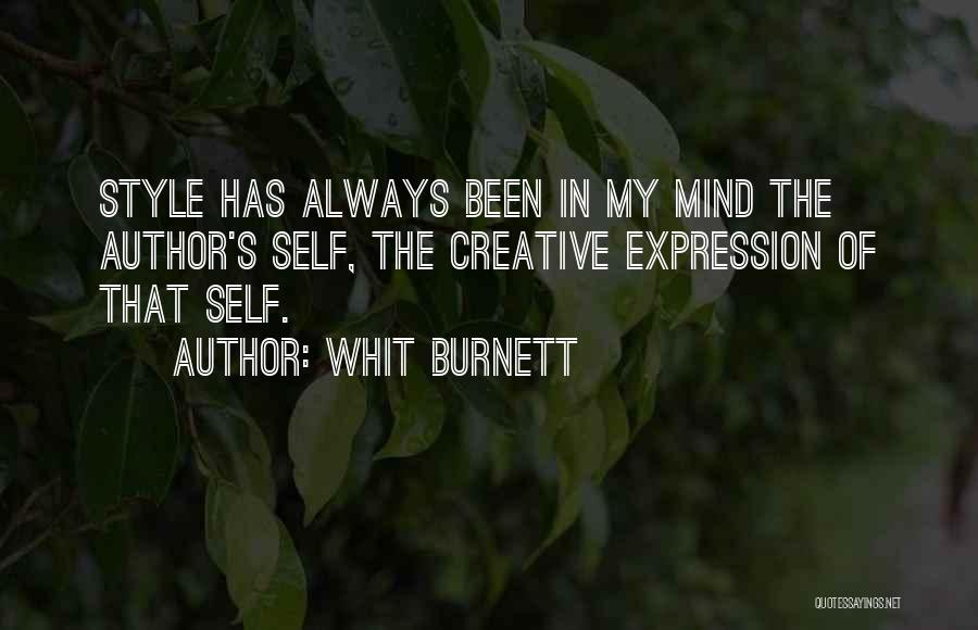 Whit Burnett Quotes: Style Has Always Been In My Mind The Author's Self, The Creative Expression Of That Self.