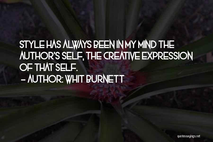 Whit Burnett Quotes: Style Has Always Been In My Mind The Author's Self, The Creative Expression Of That Self.