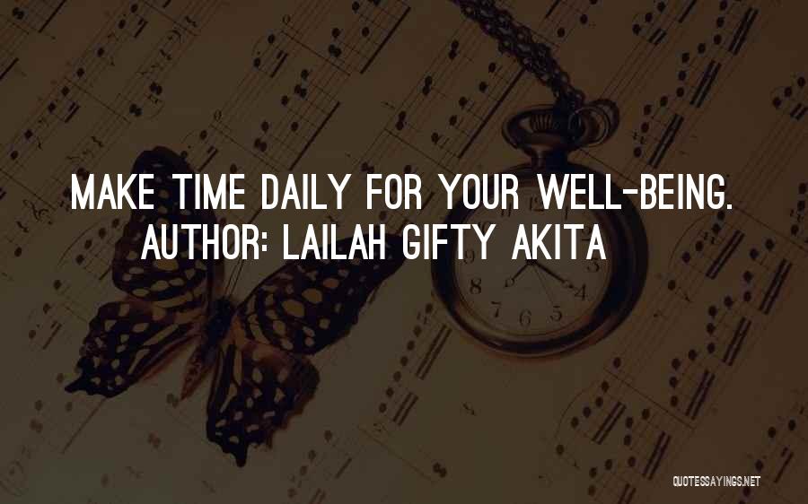 Lailah Gifty Akita Quotes: Make Time Daily For Your Well-being.