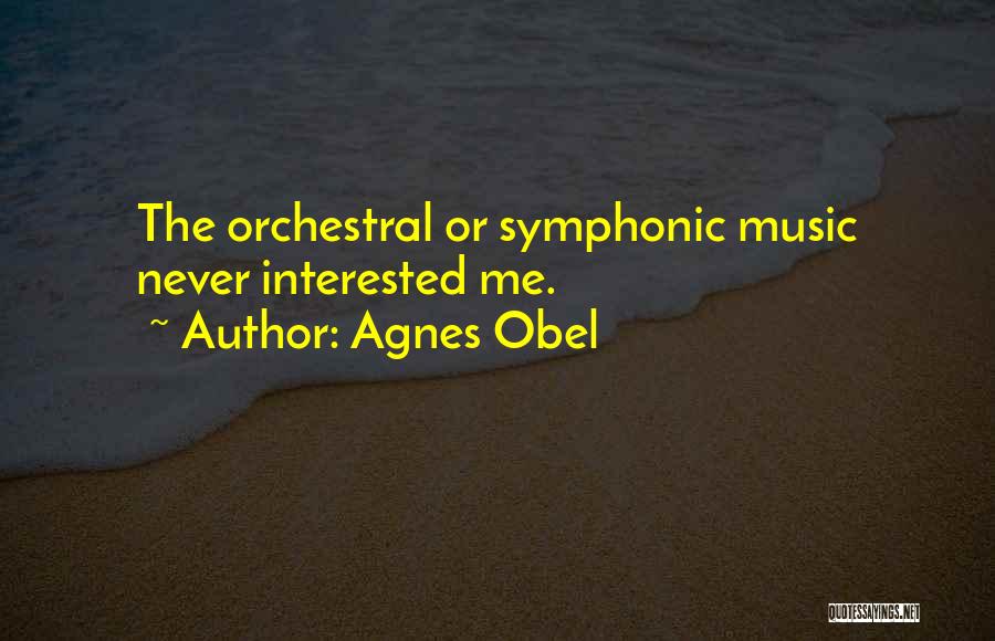 Agnes Obel Quotes: The Orchestral Or Symphonic Music Never Interested Me.