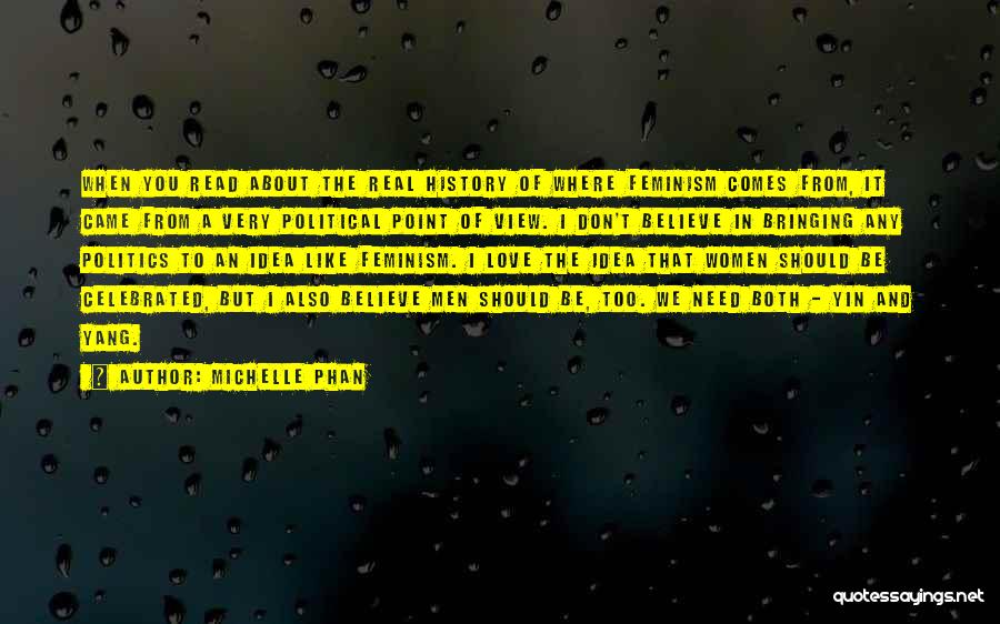 Michelle Phan Quotes: When You Read About The Real History Of Where Feminism Comes From, It Came From A Very Political Point Of