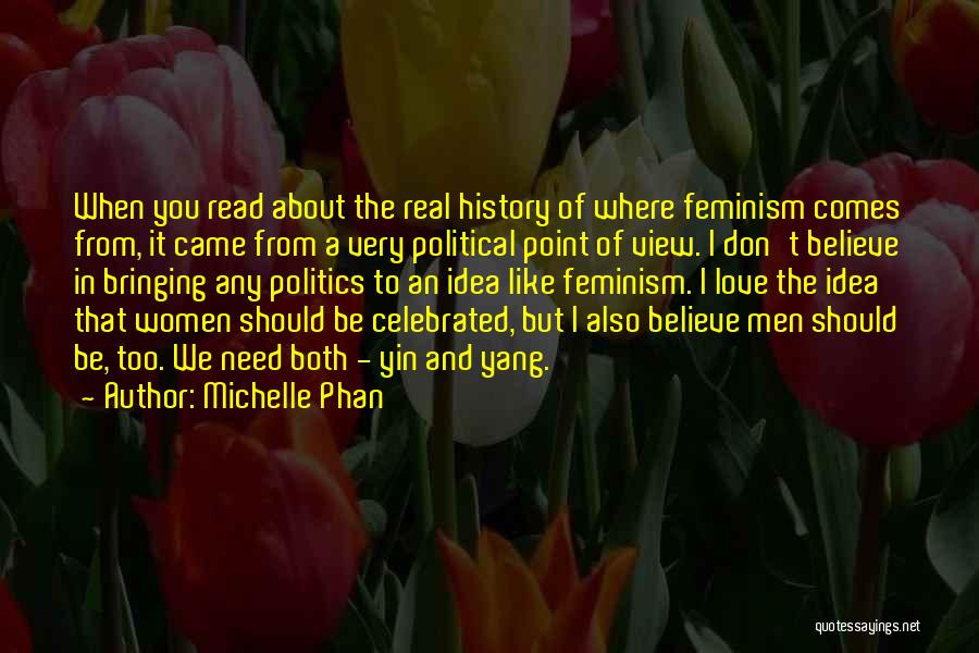 Michelle Phan Quotes: When You Read About The Real History Of Where Feminism Comes From, It Came From A Very Political Point Of