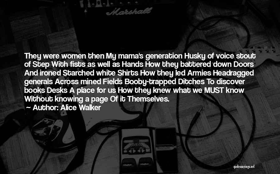 Alice Walker Quotes: They Were Women Then My Mama's Generation Husky Of Voice Stout Of Step With Fists As Well As Hands How