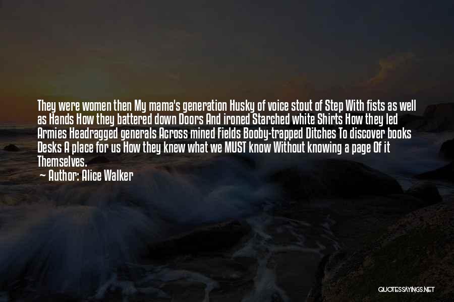 Alice Walker Quotes: They Were Women Then My Mama's Generation Husky Of Voice Stout Of Step With Fists As Well As Hands How