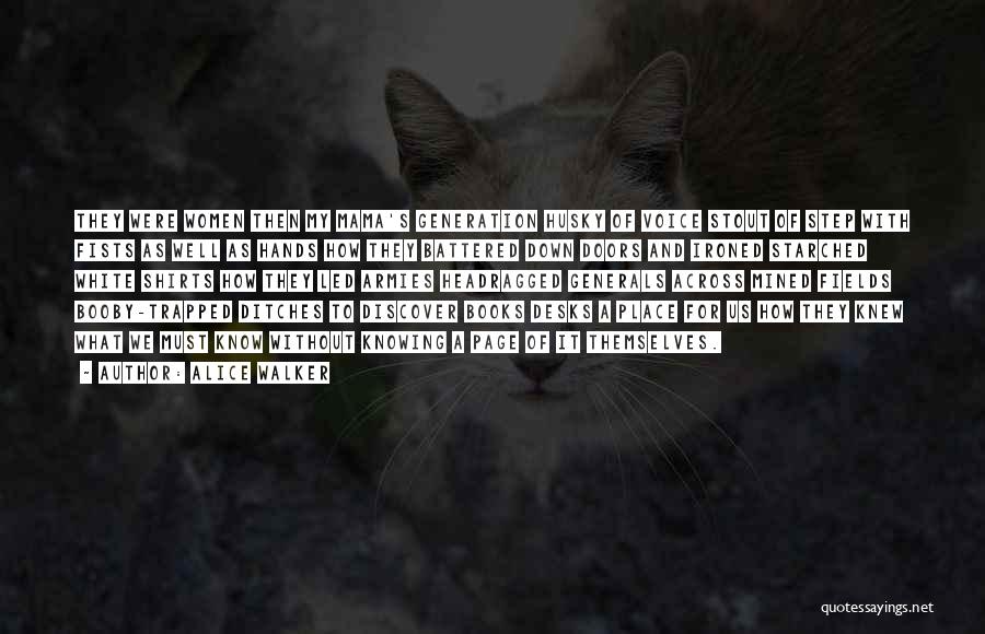 Alice Walker Quotes: They Were Women Then My Mama's Generation Husky Of Voice Stout Of Step With Fists As Well As Hands How