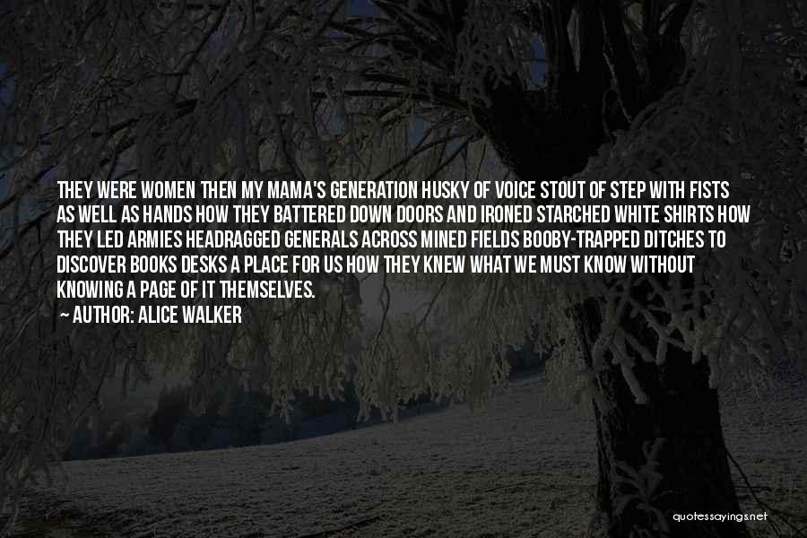 Alice Walker Quotes: They Were Women Then My Mama's Generation Husky Of Voice Stout Of Step With Fists As Well As Hands How