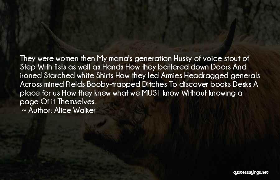 Alice Walker Quotes: They Were Women Then My Mama's Generation Husky Of Voice Stout Of Step With Fists As Well As Hands How