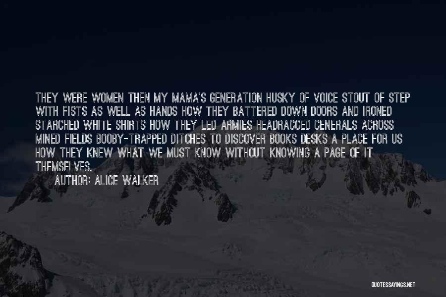 Alice Walker Quotes: They Were Women Then My Mama's Generation Husky Of Voice Stout Of Step With Fists As Well As Hands How