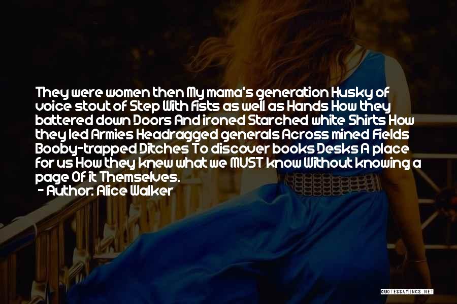 Alice Walker Quotes: They Were Women Then My Mama's Generation Husky Of Voice Stout Of Step With Fists As Well As Hands How