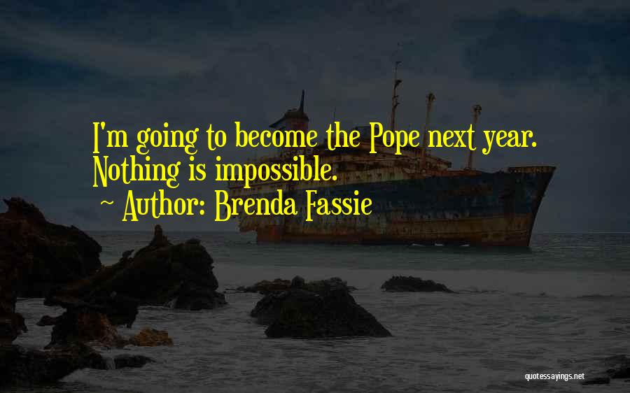 Brenda Fassie Quotes: I'm Going To Become The Pope Next Year. Nothing Is Impossible.