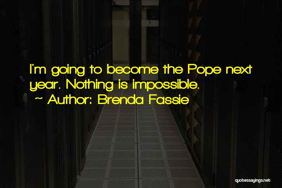 Brenda Fassie Quotes: I'm Going To Become The Pope Next Year. Nothing Is Impossible.