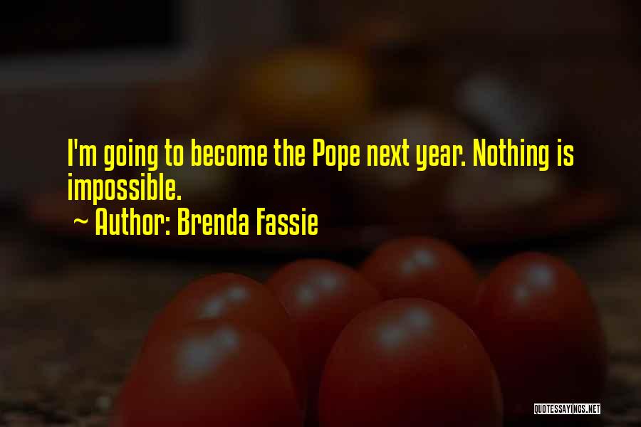 Brenda Fassie Quotes: I'm Going To Become The Pope Next Year. Nothing Is Impossible.