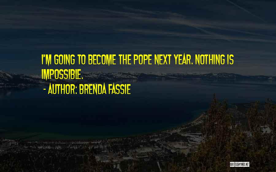 Brenda Fassie Quotes: I'm Going To Become The Pope Next Year. Nothing Is Impossible.