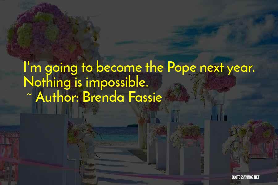Brenda Fassie Quotes: I'm Going To Become The Pope Next Year. Nothing Is Impossible.