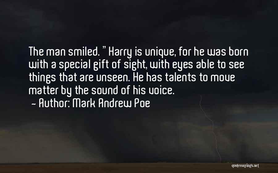 Mark Andrew Poe Quotes: The Man Smiled. Harry Is Unique, For He Was Born With A Special Gift Of Sight, With Eyes Able To