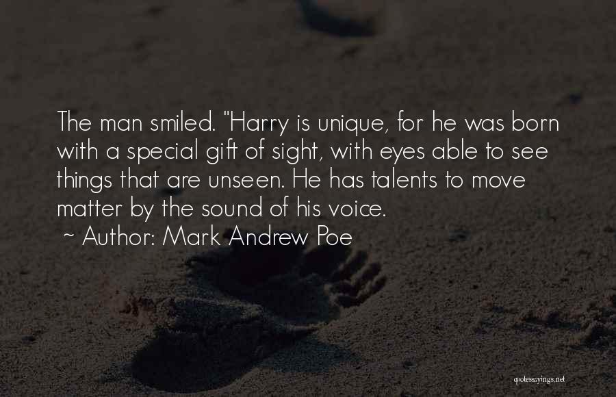 Mark Andrew Poe Quotes: The Man Smiled. Harry Is Unique, For He Was Born With A Special Gift Of Sight, With Eyes Able To