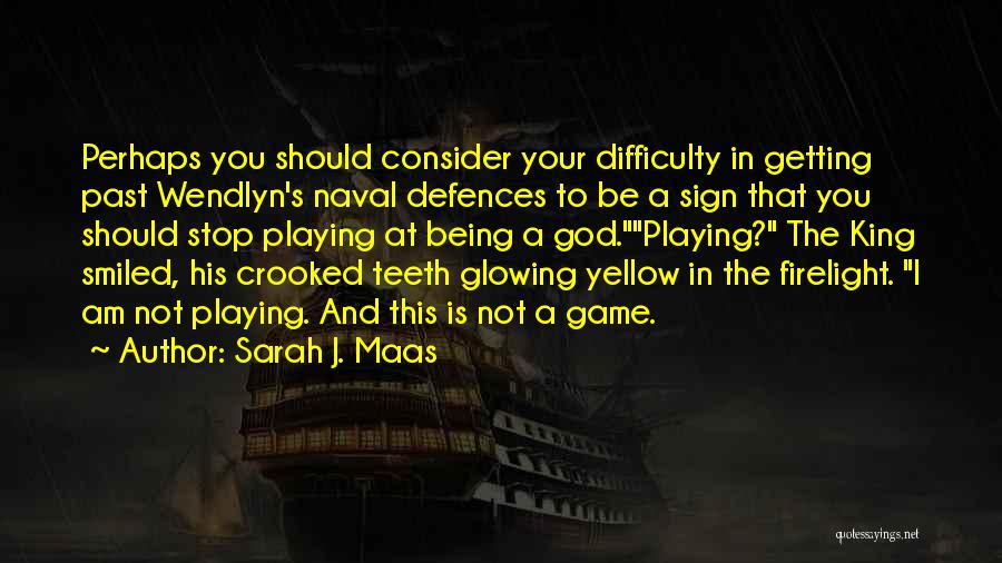 Sarah J. Maas Quotes: Perhaps You Should Consider Your Difficulty In Getting Past Wendlyn's Naval Defences To Be A Sign That You Should Stop