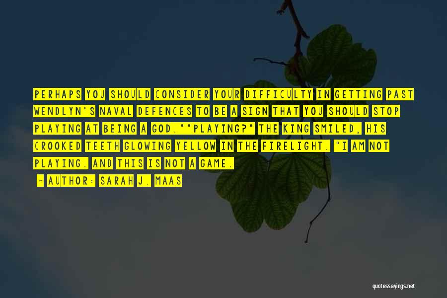 Sarah J. Maas Quotes: Perhaps You Should Consider Your Difficulty In Getting Past Wendlyn's Naval Defences To Be A Sign That You Should Stop