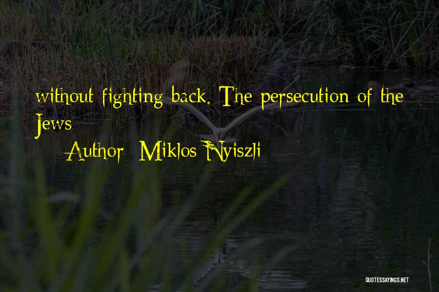 Miklos Nyiszli Quotes: Without Fighting Back. The Persecution Of The Jews