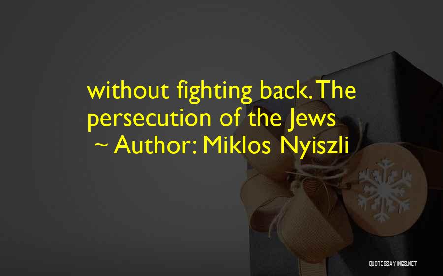 Miklos Nyiszli Quotes: Without Fighting Back. The Persecution Of The Jews