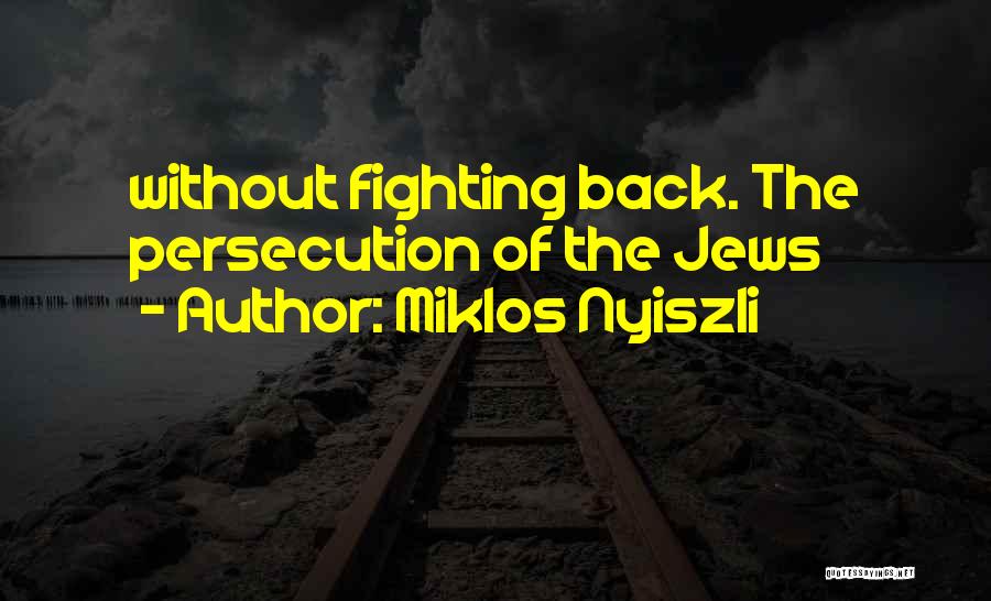 Miklos Nyiszli Quotes: Without Fighting Back. The Persecution Of The Jews