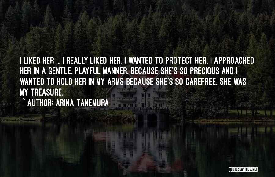 Arina Tanemura Quotes: I Liked Her ... I Really Liked Her. I Wanted To Protect Her. I Approached Her In A Gentle, Playful