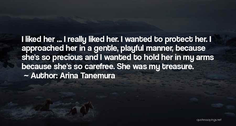 Arina Tanemura Quotes: I Liked Her ... I Really Liked Her. I Wanted To Protect Her. I Approached Her In A Gentle, Playful