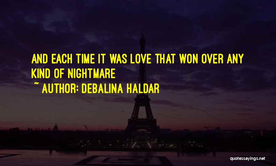 Debalina Haldar Quotes: And Each Time It Was Love That Won Over Any Kind Of Nightmare