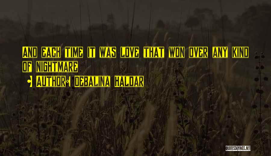 Debalina Haldar Quotes: And Each Time It Was Love That Won Over Any Kind Of Nightmare