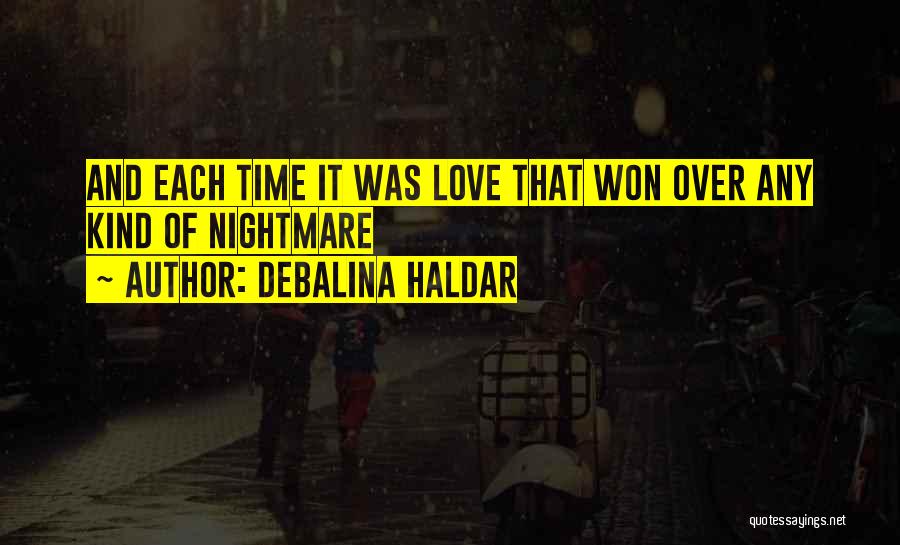 Debalina Haldar Quotes: And Each Time It Was Love That Won Over Any Kind Of Nightmare