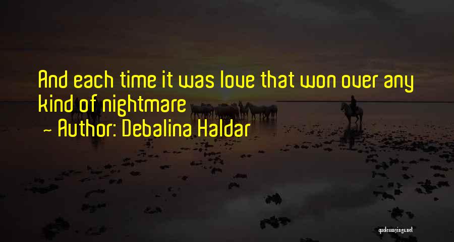 Debalina Haldar Quotes: And Each Time It Was Love That Won Over Any Kind Of Nightmare