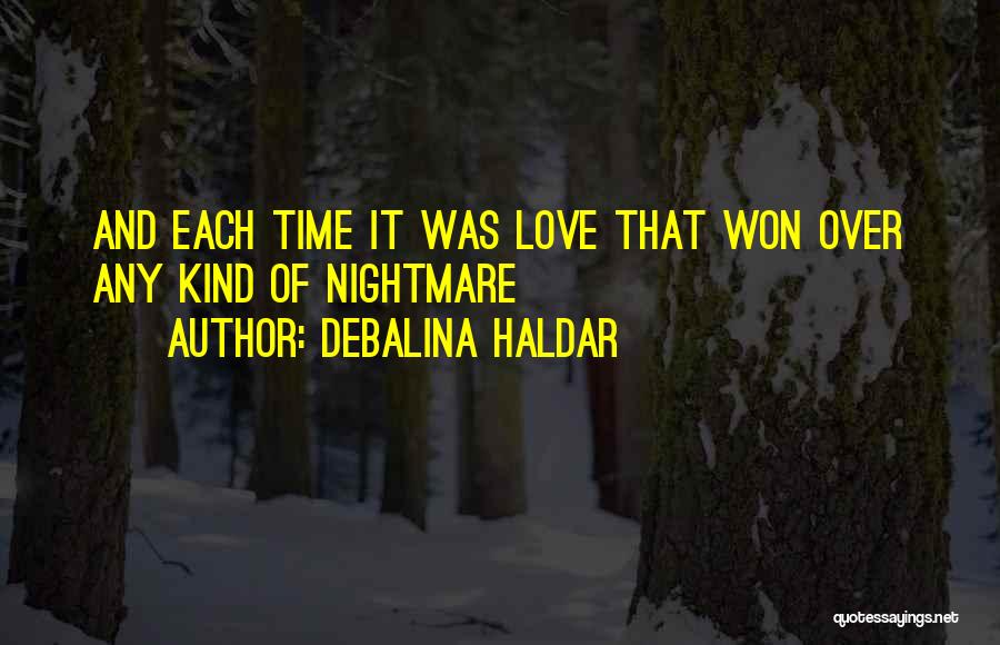 Debalina Haldar Quotes: And Each Time It Was Love That Won Over Any Kind Of Nightmare