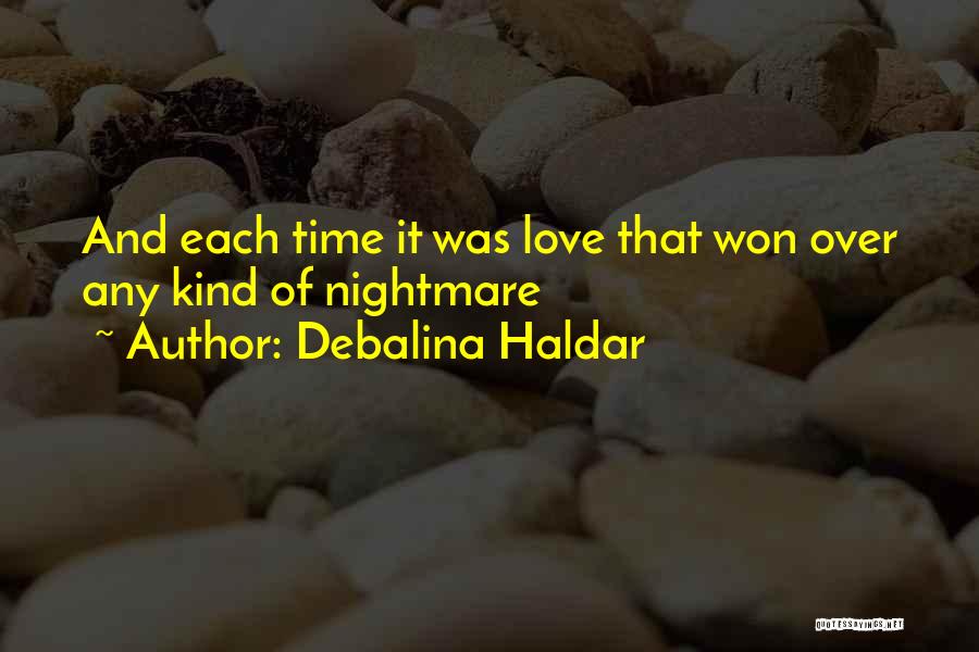 Debalina Haldar Quotes: And Each Time It Was Love That Won Over Any Kind Of Nightmare