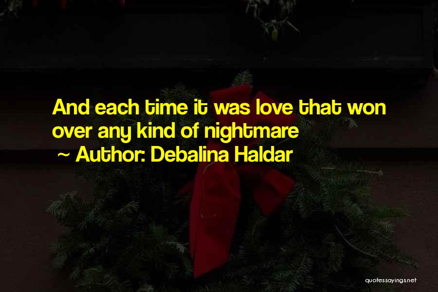 Debalina Haldar Quotes: And Each Time It Was Love That Won Over Any Kind Of Nightmare