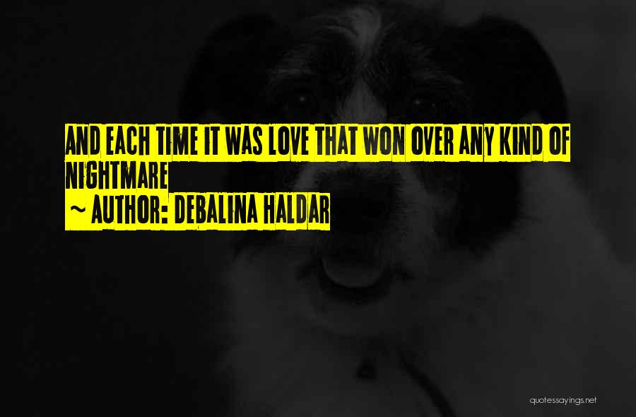 Debalina Haldar Quotes: And Each Time It Was Love That Won Over Any Kind Of Nightmare