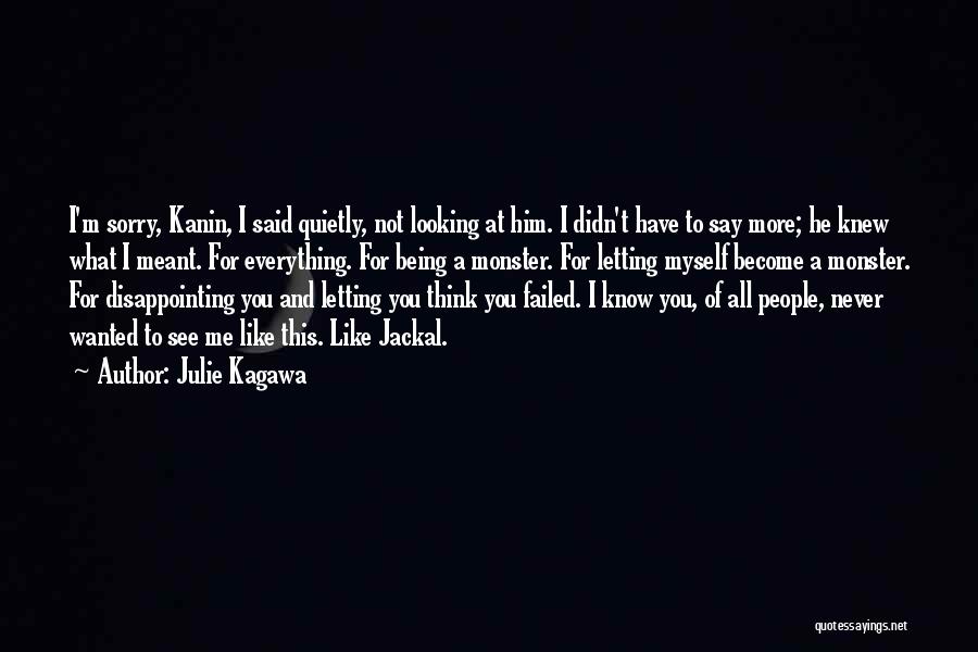 Julie Kagawa Quotes: I'm Sorry, Kanin, I Said Quietly, Not Looking At Him. I Didn't Have To Say More; He Knew What I