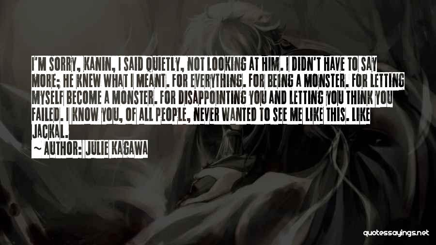 Julie Kagawa Quotes: I'm Sorry, Kanin, I Said Quietly, Not Looking At Him. I Didn't Have To Say More; He Knew What I