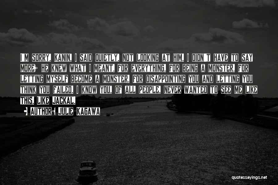 Julie Kagawa Quotes: I'm Sorry, Kanin, I Said Quietly, Not Looking At Him. I Didn't Have To Say More; He Knew What I