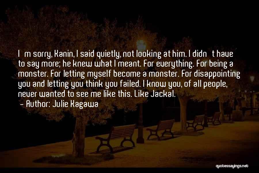 Julie Kagawa Quotes: I'm Sorry, Kanin, I Said Quietly, Not Looking At Him. I Didn't Have To Say More; He Knew What I