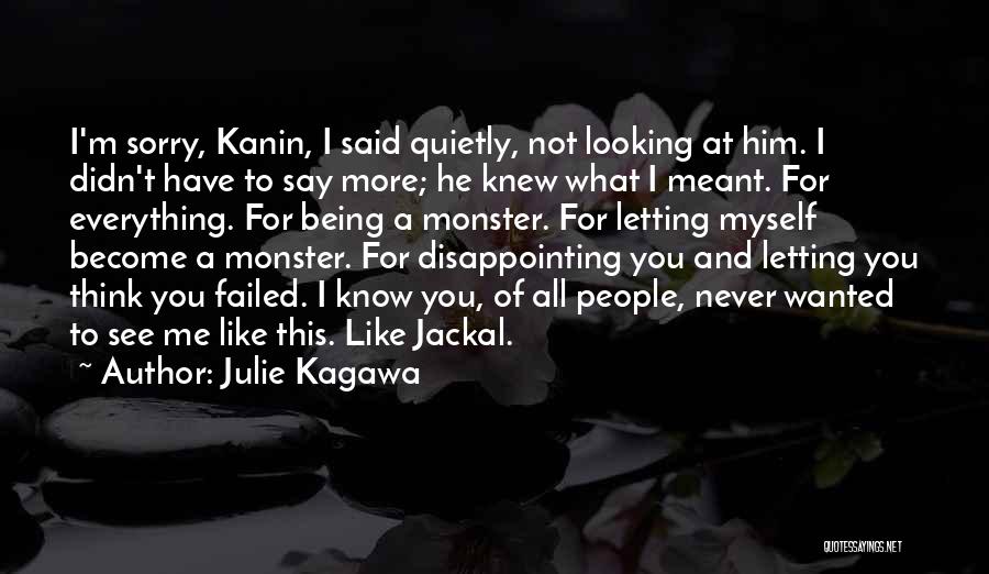 Julie Kagawa Quotes: I'm Sorry, Kanin, I Said Quietly, Not Looking At Him. I Didn't Have To Say More; He Knew What I