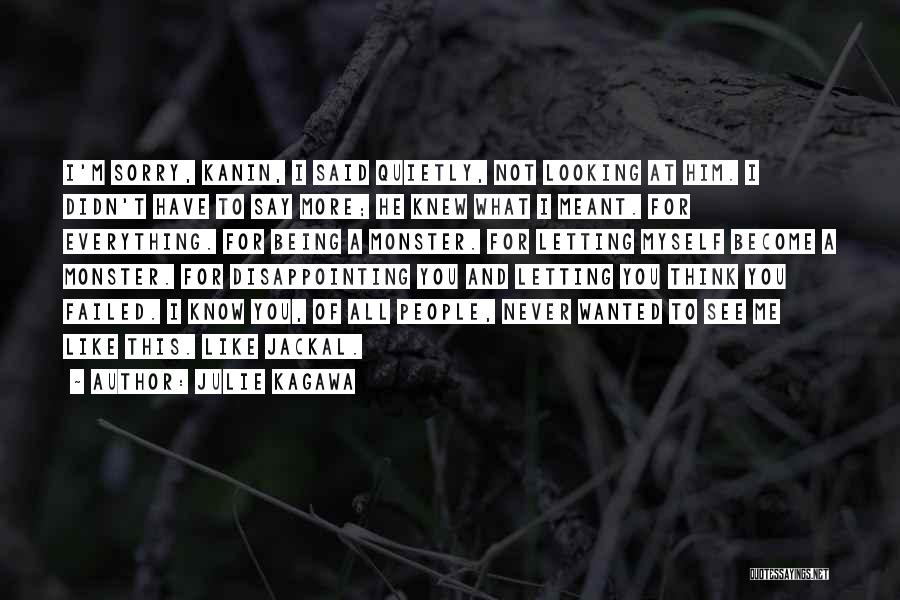 Julie Kagawa Quotes: I'm Sorry, Kanin, I Said Quietly, Not Looking At Him. I Didn't Have To Say More; He Knew What I