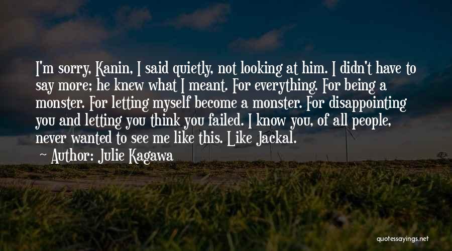 Julie Kagawa Quotes: I'm Sorry, Kanin, I Said Quietly, Not Looking At Him. I Didn't Have To Say More; He Knew What I