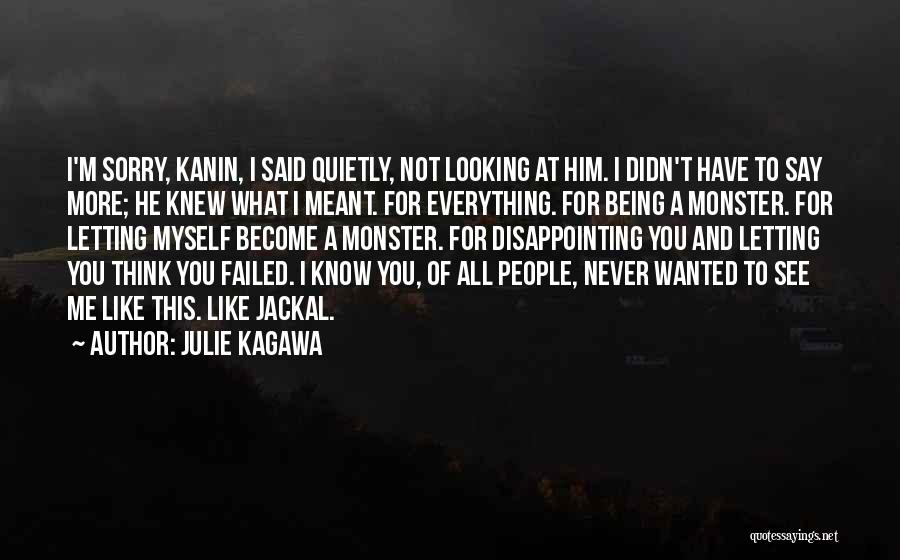 Julie Kagawa Quotes: I'm Sorry, Kanin, I Said Quietly, Not Looking At Him. I Didn't Have To Say More; He Knew What I